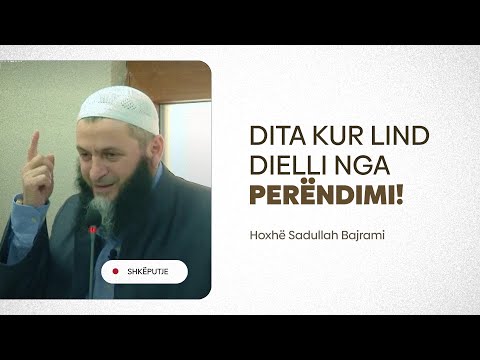 Dita kur lind dielli nga perëndimi -  Hoxhë Sadullah Bajrami