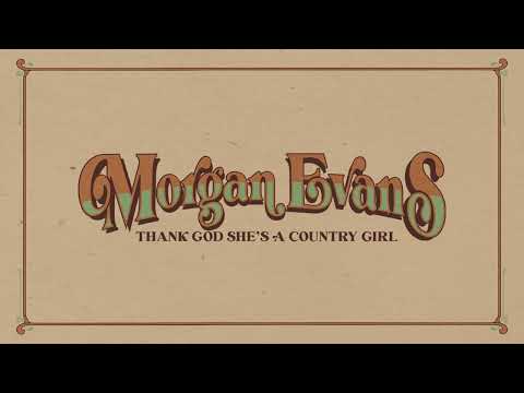 Thank God Shes A Country Girl - Morgan Evans