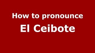 How to pronounce El Ceibote