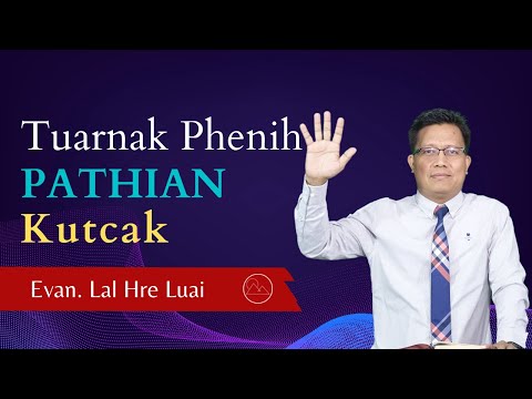 Pathian Thu: Tuarnak Phenih Pathian Kutcak - Evan. Lal Hre Luai