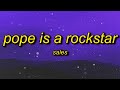 SALES Pope Is A Rockstar Lyrics Go Little Rockstar