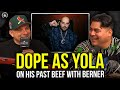 Dope As Yola on his past beef with Berner & how they ended up becoming friends