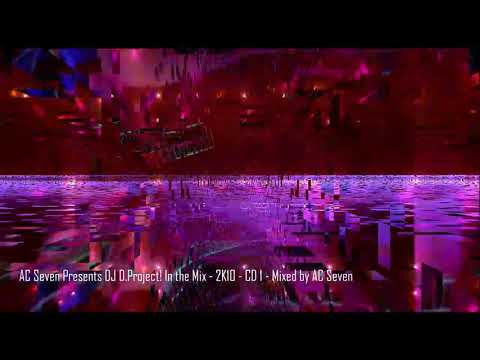 AC Seven Presents DJ D.Project! In the Mix - 2K10 - CD 1 - Mixed by AC Seven