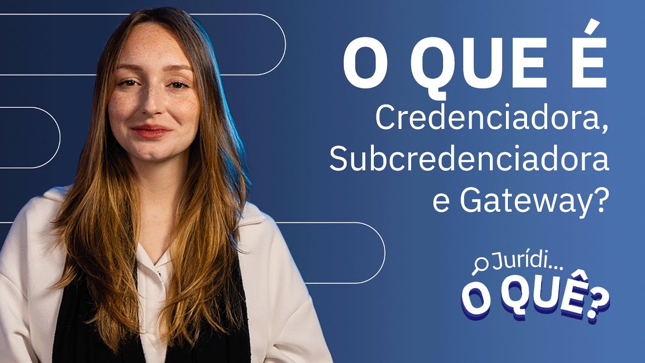 O que é Credenciadora, Subcredenciadora e Gateway de Pagamento? | Juridioquê