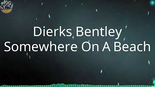 Dierks Bentley - Somewhere On A Beach (Lyrics)