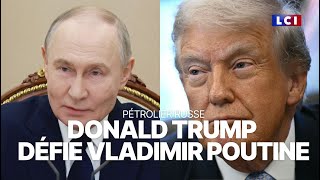 Pétrolier russe : Donald Trump défie Vladimir Poutine｜LCI