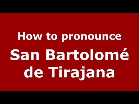 How to pronounce San Bartolomé de Tirajana (Spanish/Spain) - PronounceNames.com