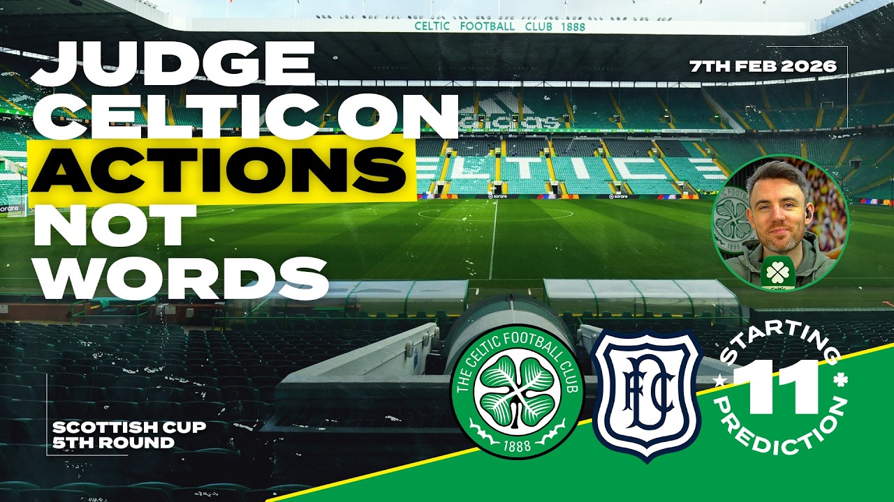 Celtic v Dundee | Judge Board on Action, Not Words | Starting XI Prediction