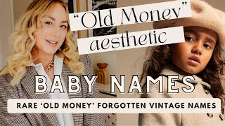RARE "OLD MONEY" TREND NAMES These forgotten baby names were popular 100 years a