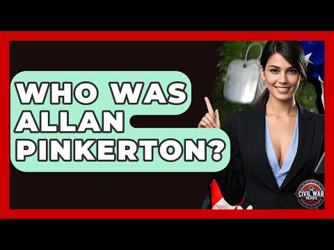 Who Was Allan Pinkerton? - The Civil War Nerds