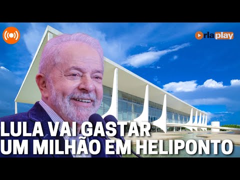Governo Lula vai gastar 1 milhão em heliponto | Debate na Redação 