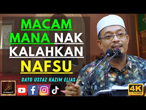 Dato Ustaz Kazim Elias - MACAM MANA NAK KALAHKAN NAFSU