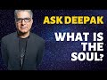 What Is The Soul? Ask Deepak Chopra!