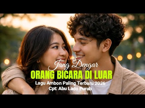 Lagu Ambon Paling Terbaru 2026 "JANG DENGAR ORANG BICARA DI LUAR
