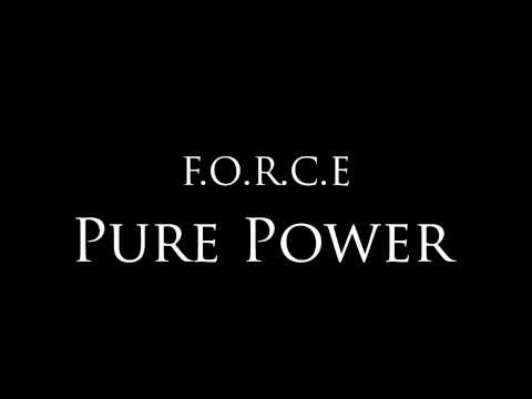 F.O.R.C.E - "Pure Power"