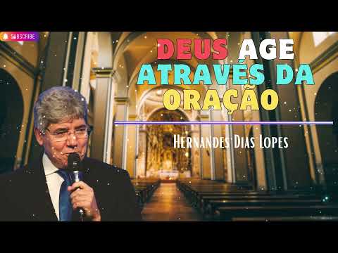 DEUS AGE ATRAVÉS DA ORAÇÃO   Hernandes Dias Lopes