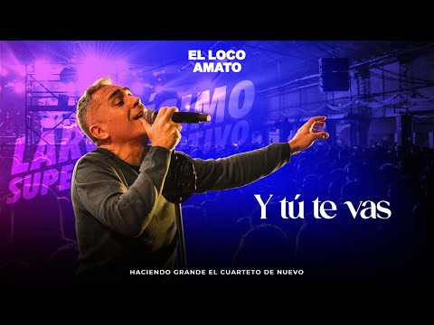 El Loco Amato - Y Tu te vas (En Vivo en el Super Deportivo)