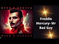 Freddie Mercury- Mr Bad Guy 