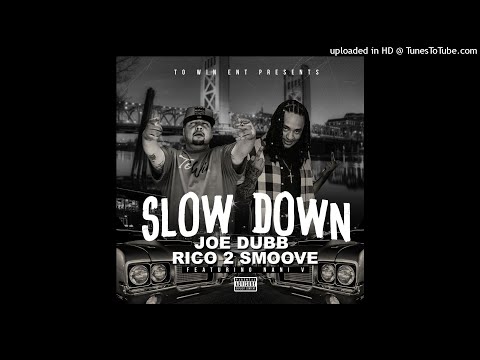 SLOW DOWN -JOE DUBB FEAT RICO 2 SMOOVE  & NANI V