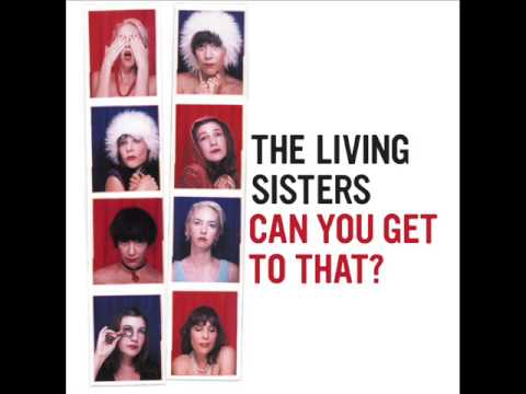The Living Sisters - "Can You Get To That"