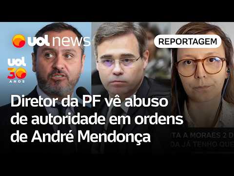 Diretor da PF vê abuso de autoridade e nulidade em ordens de André Mendonça | Natália Portinari