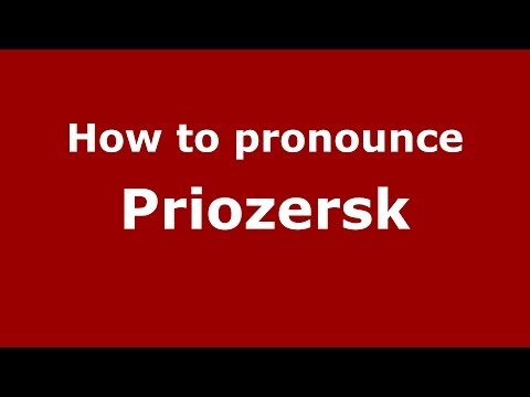 How to pronounce Priozersk (Russian/Russia)  - PronounceNames.com