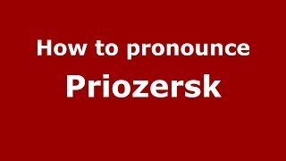 How to pronounce Priozersk