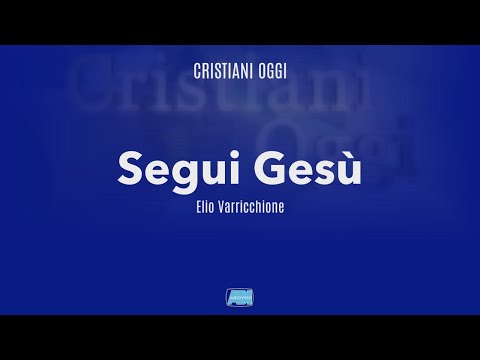 Cristiani Oggi | Elio Varricchione: "Segui Gesù"
