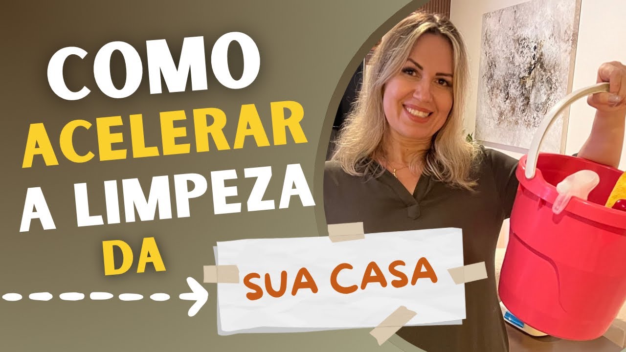 Como Acelerar a Limpeza da Sua Casa - Dicas para Você ter uma Casa Sempre Limpa
