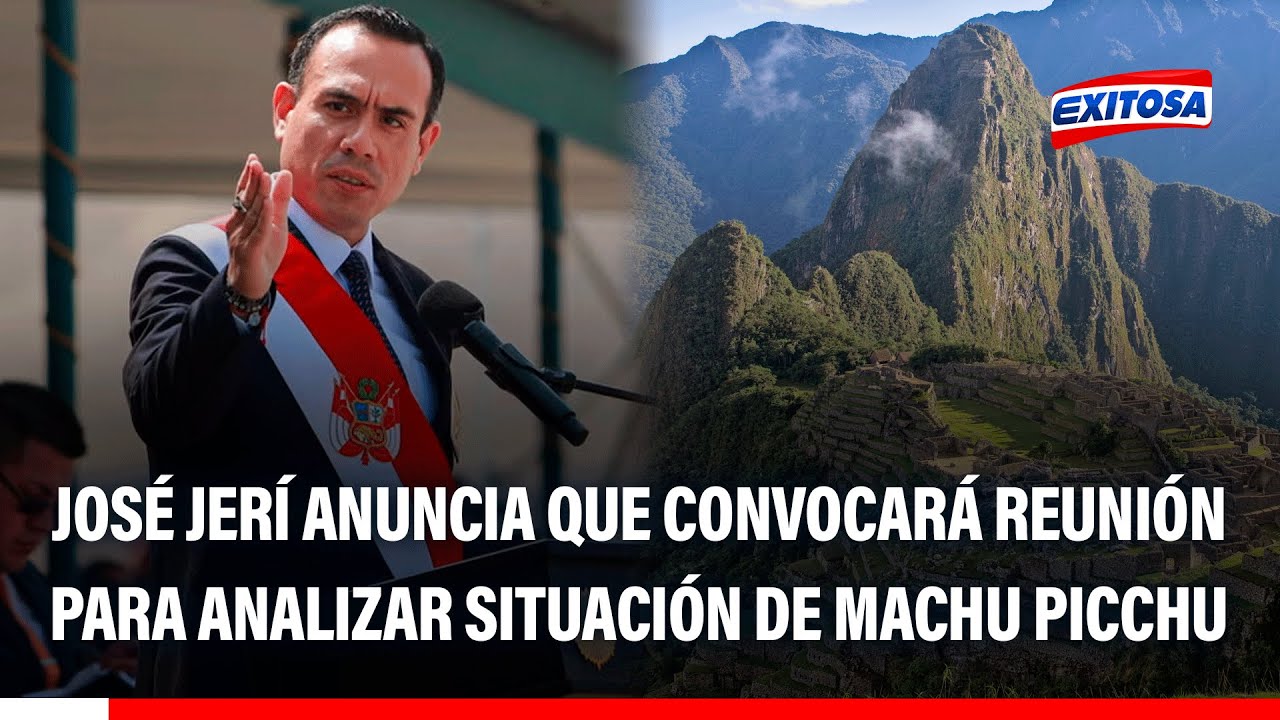 🔴🔵 José Jerí anuncia que convocarán a una reunión para analizar la situación de Machu Picchu