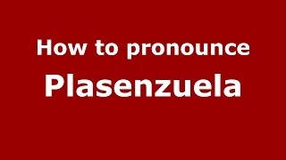 How to pronounce Plasenzuela