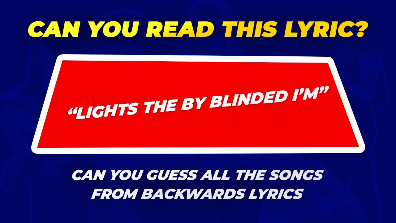 Can You Guess These Songs… From Backwards Lyrics?