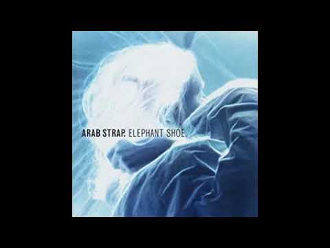 Arab Strap  -  Elephant Shoe  (Full Album)