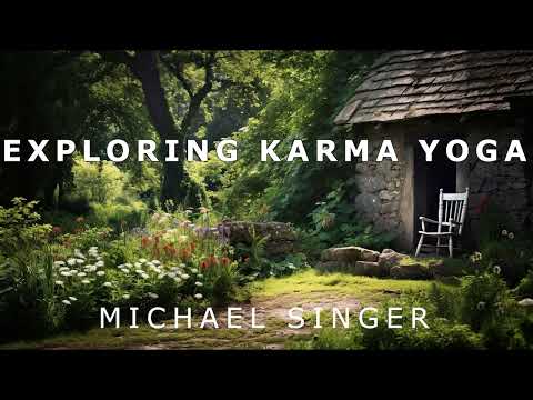 Michael Singer - Exploring Karma Yoga