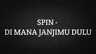 Download lagu SPIN - DI MANA JANJIMU DULU (LIRIK) mp3