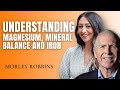 138: Understanding Magnesium, Mineral Balance & Iron w/ Morley Robbins