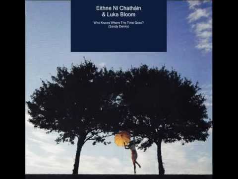 Eithne Ní Chatháin & Luka Bloom - Who Knows Where The Time Goes?