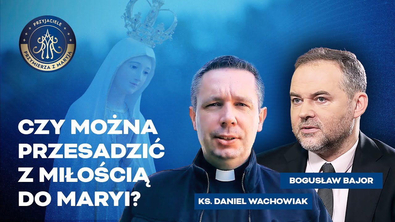 CZY MOŻNA KOCHAĆ MARYJĘ ZA BARDZO?! [KS. WACHOWIAK, BAJOR]