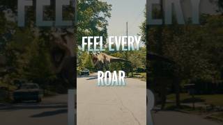 Feel every roar.