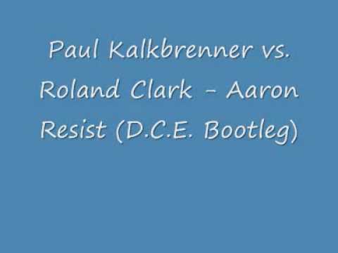 Paul Kalkbrenner vs Roland Clark - Aaron Resist (D.C.E. Bootleg)