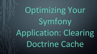 Download the video "Optimizing Your Symfony Application: Clearing Doctrine Cache"