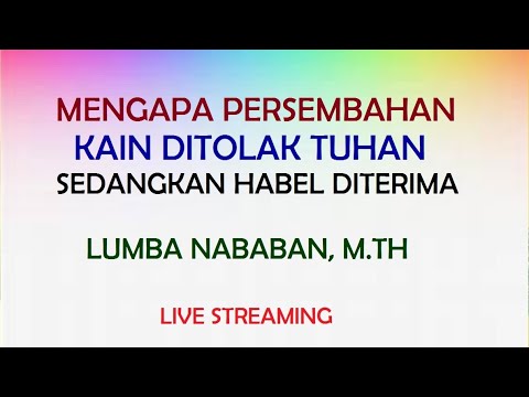 MENGAPA PERSEMBAHAN KAIN DITOLAK TUHAN SEDANGKAN HABEL DITERIMA by LUMBA NABABAN, M.TH