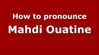 How to pronounce Mahdi Ouatine