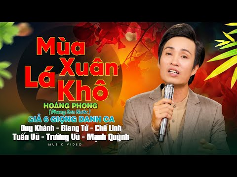 Mùa Xuân Lá Khô l Hoàng Phong “ Phong Sơn Nước “Giả 6 Giọng Danh Ca  Hải Ngoại Quá Đỉnh l Xuân 2025