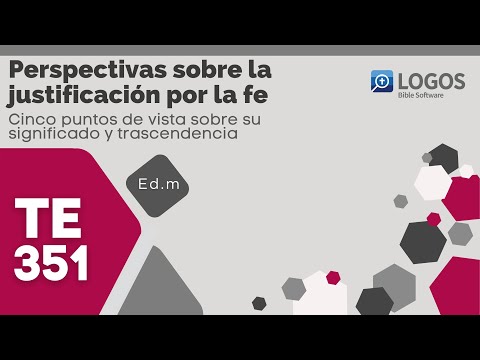 TE351 Perspectivas sobre la justificación por la fe: 5  puntos de vista sobre su significado y trasc