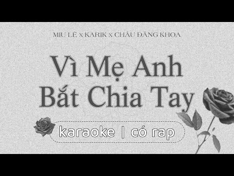 VÌ MẸ ANH BẮT CHIA TAY - MIU LÊ x KARIK x CHÂU ĐĂNG KHOA | karaoke có rap
