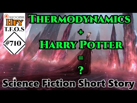 r/HFY TFOS# 710 -  Harry Potter and the First Law of Thermodynamics  &  Perspective of the Missing