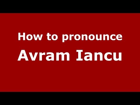 How to pronounce Avram Iancu (Romanian/Romania)  - PronounceNames.com