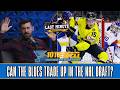 Can the St. Louis Blues Trade Up In The NHL Draft? | Last Minute Blues Podcast