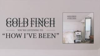 Gold Finch - How I've Been  [Audio]
